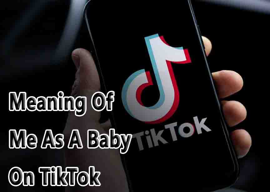 Meaning Of Me As A Baby On TikTok
